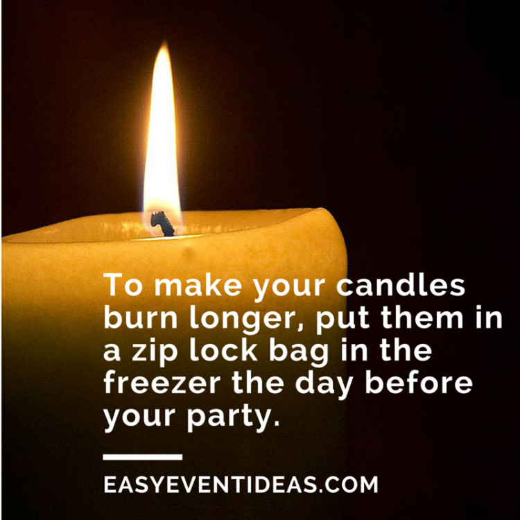 To make your candles burn longer, put them in a zip lock bag in the freezer the day before your party.