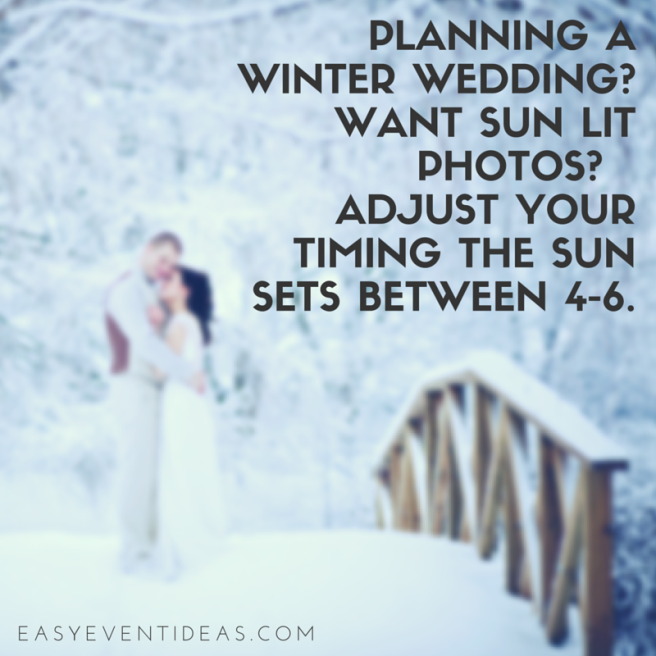 PLANNING A WINTER WEDDING? WANT SUN LIT PHOTOS?   ADJUST YOUR TIMING THE SUN SETS BETWEEN 4-6.